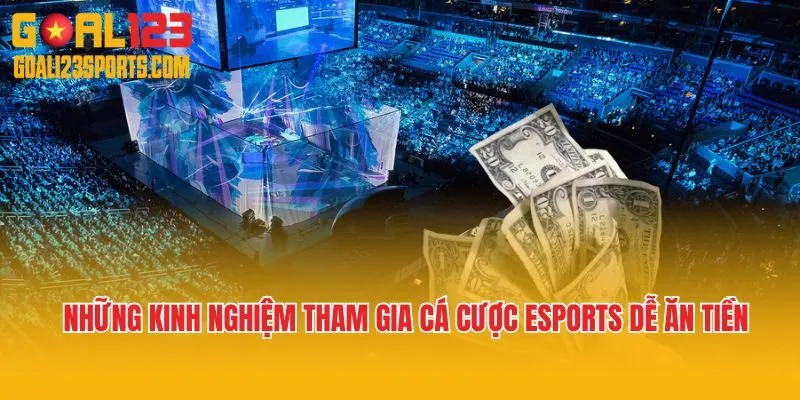 Những kinh nghiệm tham gia cá cược Esports dễ ăn tiền