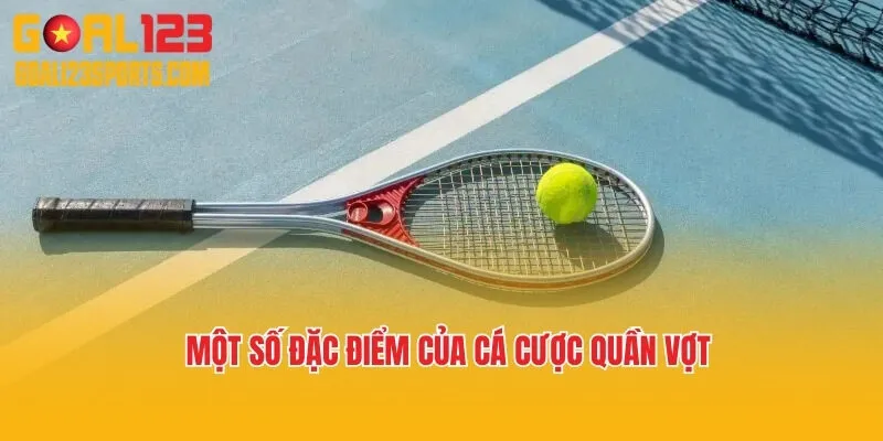 Một số đặc điểm của cá cược quần vợt
