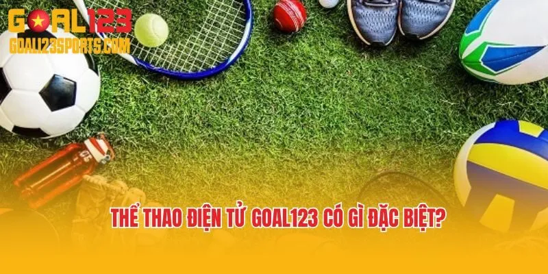 Thể thao điện tử Goal123 có gì đặc biệt?