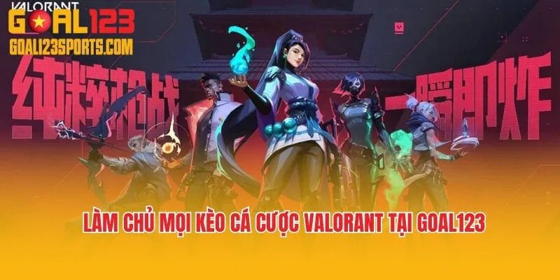 Làm Chủ Mọi Kèo Cá Cược Valorant Tại Goal123