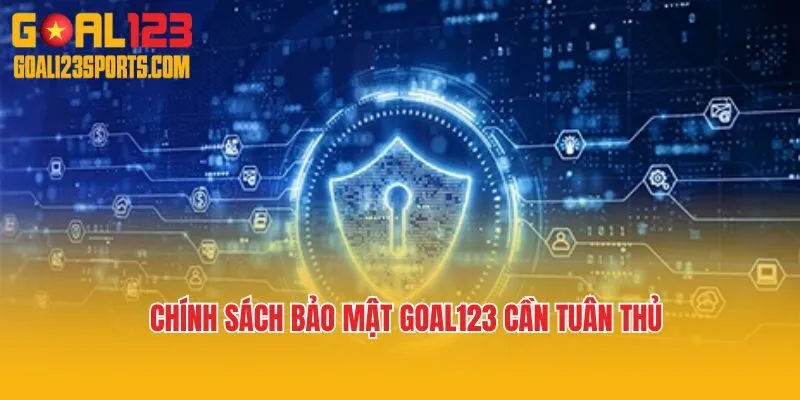 Chính sách bảo mật Goal123 cần tuân thủ