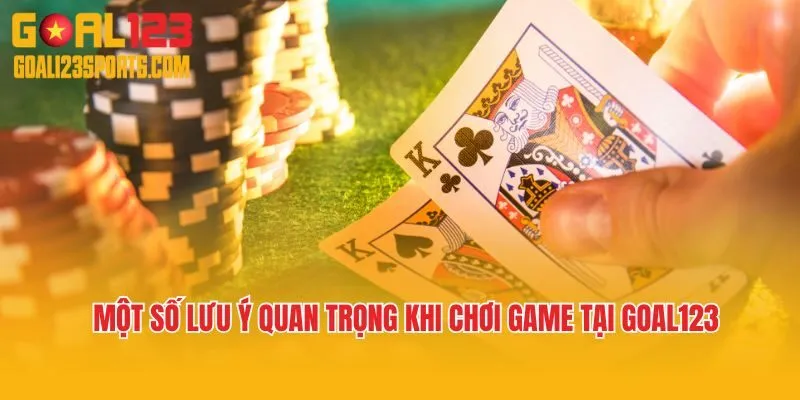 Bỏ túi một số lưu ý quan trọng khi chơi game tại Goal123