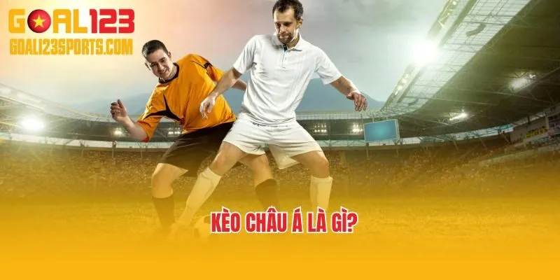 Giải thích kèo châu Á là gì?