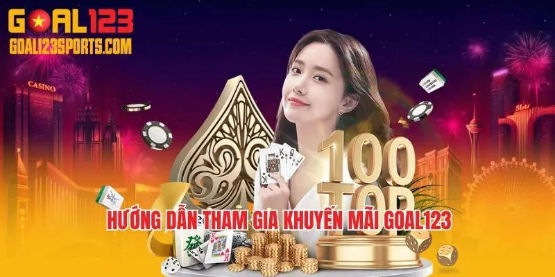 Hướng dẫn tham gia khuyến mãi Goal123