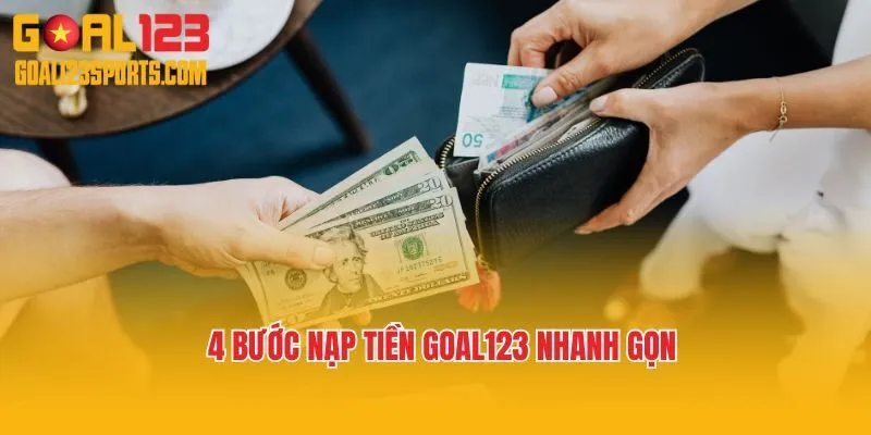 4 bước nạp tiền Goal123 nhanh gọn